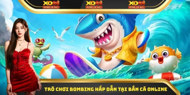 Trò chơi Bombing hấp dẫn trong Bắn cá online
