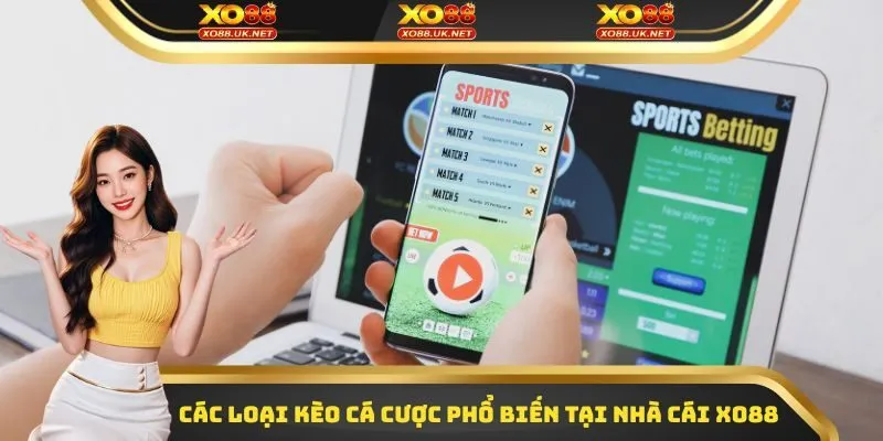 Các loại kèo cá cược phổ biến tại nhà cái Xo88