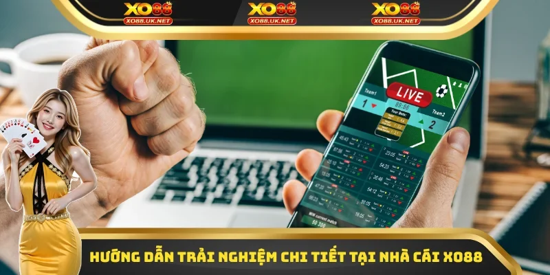 Hướng dẫn trải nghiệm chi tiết tại nhà cái XO88