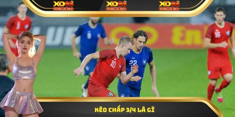 Kèo chấp 3/4 là gì