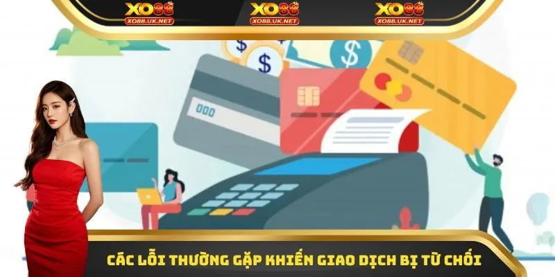 Các lỗi thường gặp khiến giao dịch rút tiền Xo88 bị từ chối