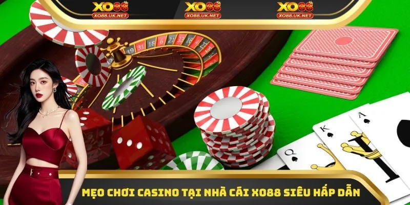 Mẹo chơi Casino tại nhà cái Xo88 siêu hấp dẫn