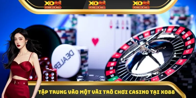 Tập trung vào một vài trò chơi Casino tại Xo88