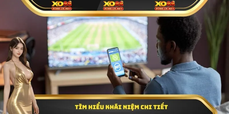 Tìm hiểu khái niệm chi tiết