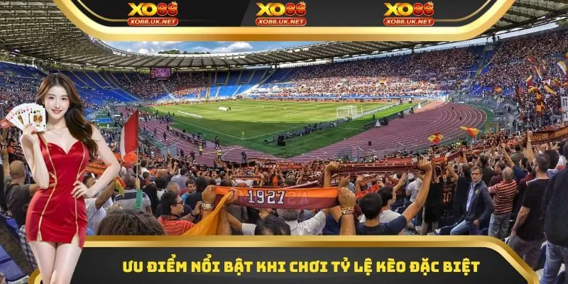 Ưu điểm nổi bật khi chơi tỷ lệ kèo đặc biệt